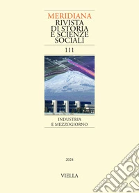 Meridiana. Rivista di storia e scienze sociali (2024). Vol. 111: Industria e Mezzogiorno libro