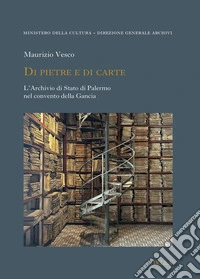 Di pietre e di carte. L'Archivio di Stato di Palermo nel convento della Gancia libro