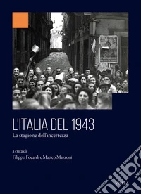 L'Italia del 1943. La stagione dell'incertezza libro