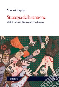 Strategia della tensione. Utilità e danno di un concetto abusato libro