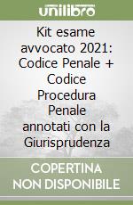 Kit esame avvocato 2021: Codice Penale + Codice Procedura Penale annotati con la Giurisprudenza libro