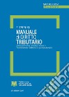 Manuale di diritto tributario. Analisi di principi generali, istituti e problematiche dottrinali e giurisprudenziali libro