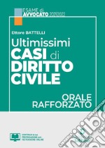 Ultimissimi casi di diritto civile. Orale rafforzato esame avvocato 2021/2022 libro