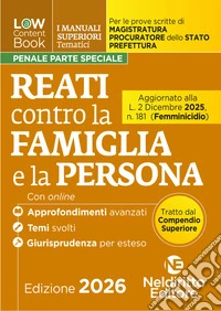 L(a)w content book. I manuali superiori tematici. Reati contro la famiglia e la persona per il Concorso di Magistratura e per i concorsi superiori di Procuratore dello stato, Prefetto e Commissario di Polizia. Con espansione online libro