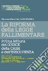 La riforma della legge fallimentare. Prima lettura del codice della crisi e dell'insolvenza. Nuova ediz. libro di Nardecchia Giovanni Battista