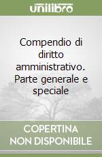 Compendio di diritto amministrativo. Parte generale e speciale libro