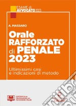 Orale rafforzato di penale 2023. Ultimissimi casi e indicazioni di metodo libro