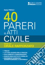 40 pareri e atti. Civile. Ideale per orale rafforzato 2022/2023. Nuova ediz. libro