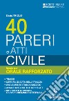 40 pareri e atti. Civile. Ideale per orale rafforzato 2022/2023. Nuova ediz. libro