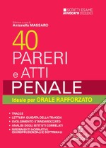 40 pareri e atti. Penale. Ideale per orale rafforzato libro