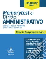 Memorytest di diritto amministrativo. Esercizi, test e verifiche per esami e concorsi libro