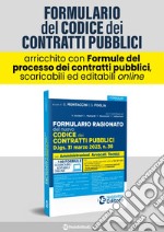 Formulario ragionato del nuovo codice dei contratti pubblici. D.lgs. 31 marzo 2023, n. 36. Con oltre 100 formule scaricabili ed editabili online libro