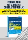 Formulario ragionato del nuovo codice dei contratti pubblici. D.lgs. 31 marzo 2023, n. 36. Con oltre 100 formule scaricabili ed editabili online libro