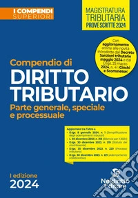 Compendio di diritto tributario 2024. Parte generale, speciale e processuale