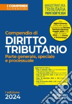 Compendio di diritto tributario 2024. Parte generale, speciale e processuale libro