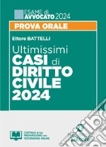 Ultimissimi casi di diritto civile. Prova orale esame di avvocato 2024. Con espansione online libro