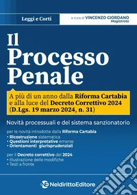 Il processo penale. Profili processuali e sostanziali a più di un anno della riforma Cartabia e alla luce del Decreto Correttivo 2024 libro