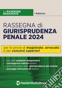 Rassegna di giurisprudenza penale 2024. Per Magistratura, avvocato e concorsi superiori libro