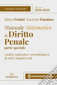 Manuale sistematico di diritto penale. Parte speciale. 2024-2025. Nuova ediz. libro