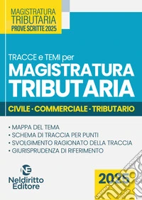 Tracce e temi per il concorso in magistratura tributaria 2025. Civile, commerciale e tributario libro