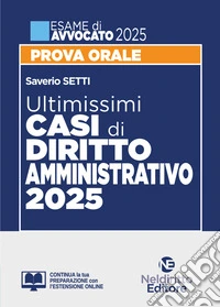 Ultimissimi casi di Diritto Amministrativo per l'esame di Avvocato 2025. Con espansione online libro