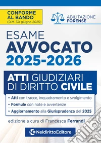 Atti di diritto civile per l'esame di avvocato 2025-2026, con esempi di atti svolti e tecniche di redazione libro