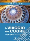 Il viaggio del cuore. La preghiera del pellegrino libro di Milani Luigi