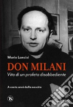 Don Milani. Vita di un profeta disobbediente. A cento anni dalla nascita libro