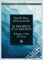 Il profeta e la balena. Rileggere il libro di Giona libro