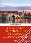 Tutt'intorno è Francia. Grand tour sentimentale dalle brume di Calais alla luce di Marsiglia libro di Grande Carlo