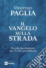 Il Vangelo sulla strada. Piccole meditazioni per la vita quotidiana libro