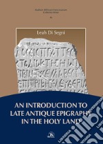 An introduction to late antique epigraphy in the Holy Land