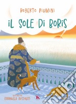 Il sole di Boris. Ediz. a colori libro