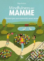 Mindfulness per mamme. Pensieri per una maternità senza ansie