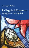 La regola di Francesco spiegata ai semplici libro di Buffon Giuseppe