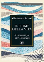 Il fiume della vita. Il Giordano fra i due Testamenti