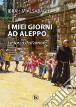 I miei giorni ad Aleppo. La forza dell'amore