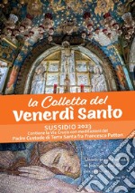 La Colletta del Venerdì santo. Sussidio 2023. Contiene la Via Crucis con meditazioni del Padre Custode di Terra Santa fra Francesco Patton libro