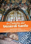 La Colletta del Venerdì santo. Sussidio 2023. Contiene la Via Crucis con meditazioni del Padre Custode di Terra Santa fra Francesco Patton libro di Patton Francesco