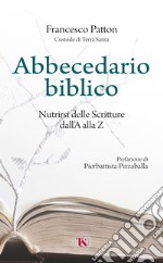 Abbecedario biblico. Nutrirsi delle Scritture dall'A alla Z. Nuova ediz. libro