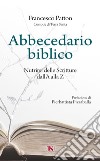 Abbecedario biblico. Nutrirsi delle Scritture dall'A alla Z. Nuova ediz. libro di Patton Francesco