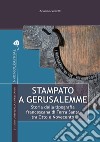 Stampato a Gerusalemme. Storia della tipografia francescana di Terra Santa tra Otto e Novecento libro