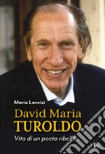 David Maria Turoldo. Vita di un poeta ribelle libro