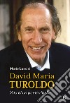 David Maria Turoldo. Vita di un poeta ribelle libro di Lancisi Mario