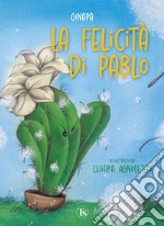 La felicità di Pablo. Ediz. a colori libro