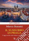 Il sussurro di Praga libro di Bonatti Marco