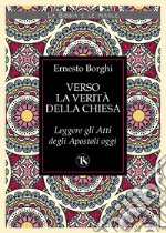 Verso la verità della Chiesa. Leggere gli atti degli Apostoli oggi libro