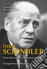 Oskar Schindler. Vita del nazista che salvò gli ebrei libro