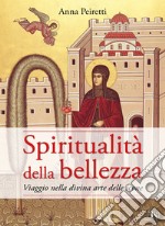 Spiritualità della bellezza. Viaggio nella divina arte delle icone libro