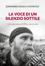 La voce di un silenzio sottile. Un cercatore di Dio racconta